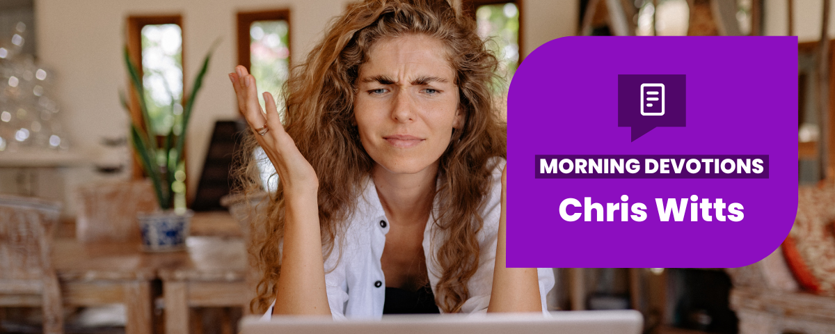 Dealing with Frustration — Morning Devotions