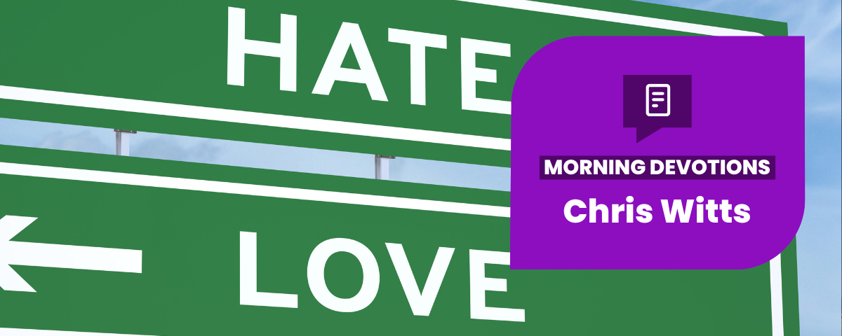 A Better Way to Deal With Hatred — Morning Devotions