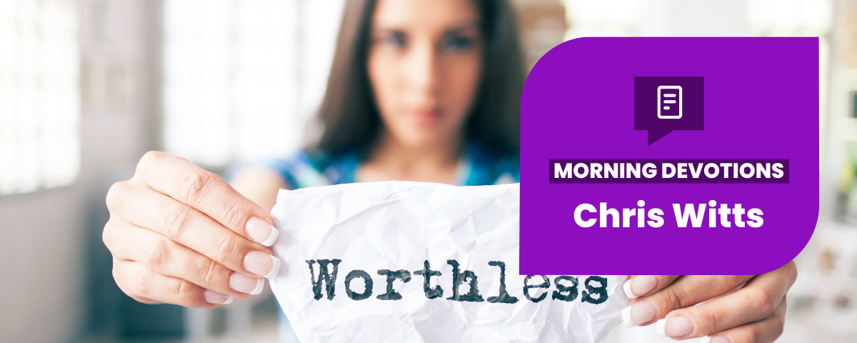 How Do You Handle a Feeling of Being Worthless? — Morning Devotions