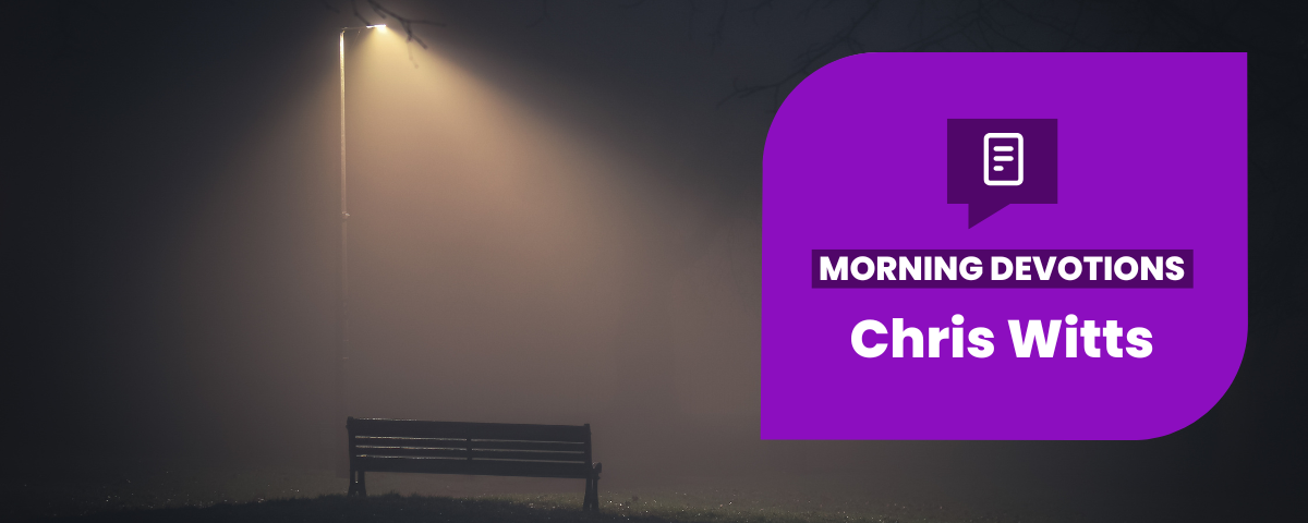 When Dark Times Come – Part 1 — Morning Devotions
