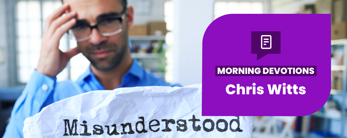 Have You Ever Been Misunderstood? — Morning Devotions