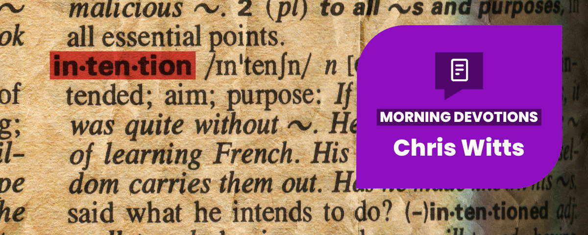 Are Good Intentions Good Enough? — Morning Devotions