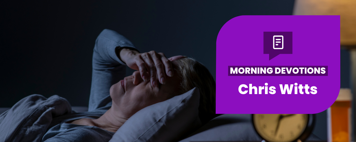 What Keeps You Awake at Night? – Part 1— Morning Devotions