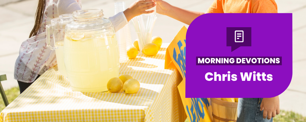 Turning Lemons into Lemonade — Morning Devotions