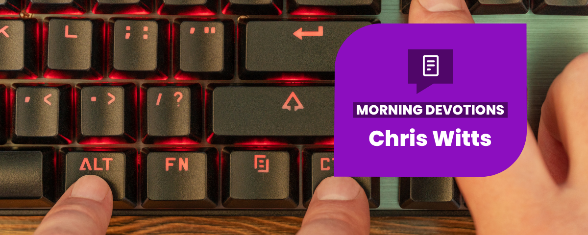 Control Alt Delete: Part 2 — Morning Devotions