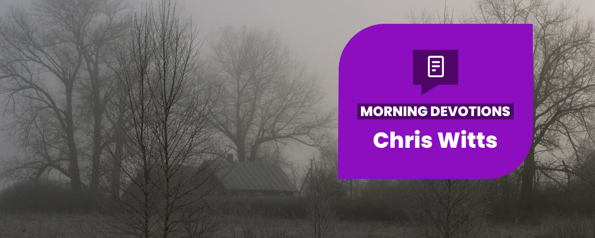 Chase Away The Gloom — Morning Devotions