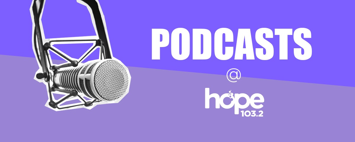 Hope 103.2 Podcasts